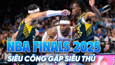NBA Finals 2025 - Pacers vs Thunder: Khi đội siêu công gặp đội siêu thủ 