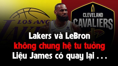 Los Angeles Lakers và LeBron James: Sẽ ra sao khi hệ tư tưởng không còn giống nhau?