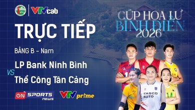 Link trực tiếp cúp bóng chuyền Hoa Lư hôm nay: LP Bank Ninh Bình vs Thể Công Tân Cảng