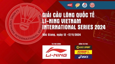 Lịch thi đấu cầu lông Li-Ning Vietnam International Series năm 2024 mới nhất ngày 13/11