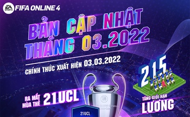 Cập nhật FIFA Online 4 tháng 3/2022: Ra mắt thẻ 21UCL, nâng lương cơ bản