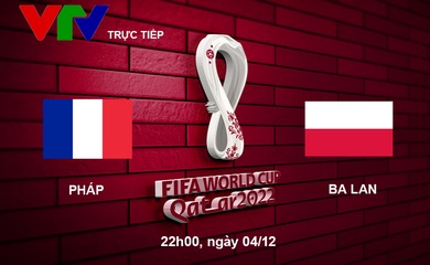 Link xem trực tiếp Pháp vs Ba Lan 22h hôm nay, vòng 1/8 World Cup 2022