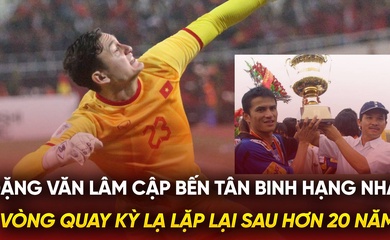 Đặng Văn Lâm cập bến tân binh hạng Nhất: Vòng quay kỳ lạ lặp lại sau hơn 20 năm