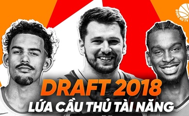 Nhìn lại NBA Draft 2018: Một trong những lứa cầu thủ tài năng nhấp thế kỷ 21