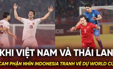 Khi Việt Nam và Thái Lan cam phận nhìn Indonesia tranh vé dự World Cup