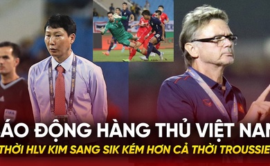 Báo động hàng thủ Việt Nam thời HLV Kim Sang Sik kém hơn cả thời Troussier