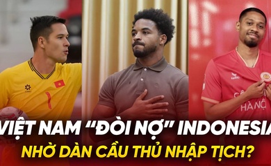 Dàn cầu thủ nhập tịch giúp Việt Nam “đòi nợ” Indonesia ở AFF Cup 2024?