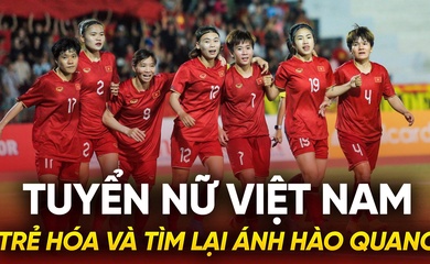 Tuyển nữ Việt Nam: Trẻ hóa và tìm lại ánh hào quang