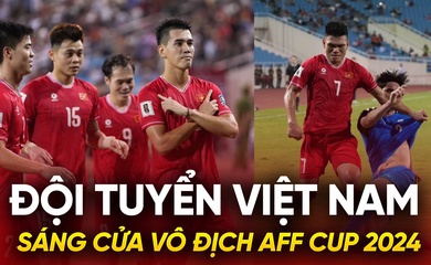 Tuyển Việt Nam sáng cửa vô địch AFF Cup 2024