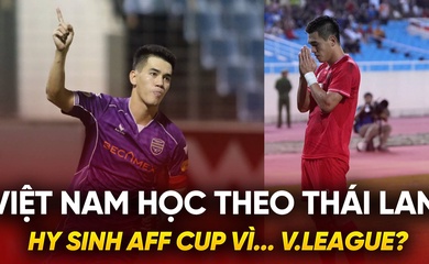 Việt Nam có nên học theo Thái Lan: Hy sinh AFF Cup vì... V.League?