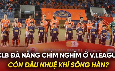 CLB Đà Nẵng chìm nghỉm ở V.League: Còn đâu nhuệ khí sông Hàn?