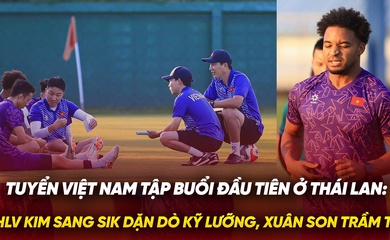 HLV Kim Sang Sik dặn dò kỹ lưỡng, Xuân Son trầm tư ở buổi tập đầu tiên tại Thái Lan