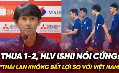 Thua lượt đi 1-2, HLV Ishii tuyên bố: “Thái Lan không bất lợi so với Việt Nam”