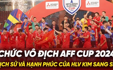 Chức vô địch AFF Cup 2024 lịch sử và hạnh phúc của HLV Kim Sang Sik