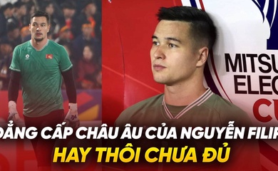 Đẳng cấp châu Âu của Nguyễn Filip: Hay thôi chưa đủ