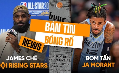 Bản tin bóng rổ 19/2: LeBron James bị tố "chê" Rising Stars, Ja Morant sẽ là bom tấn tiếp theo?