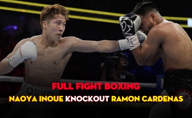 FULL TRẬN: Naoya Inoue vs. Ramon Cardenas (KNOCKOUT)