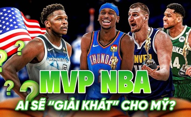 Dàn sao quốc tế chiếm sóng danh hiệu MVP của NBA: Ai sẽ "giải khát" cho bóng rổ Mỹ