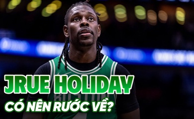Bom tấn Jrue Holiday nổ: Boston Celtics bất ngờ chia tay công thần 2 nhẫn vô địch