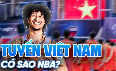 Việt Nam nới lỏng điều kiện nhập tịch: Ước mơ đội tuyển quốc gia có ngôi sao NBA đang đến?