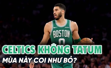 Boston Celtics và cuộc sống không Jayson Tatum: Mùa này coi như bỏ?