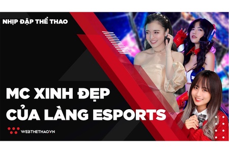 Những MC xinh đẹp thổi hồn vào bộ môn Esports 