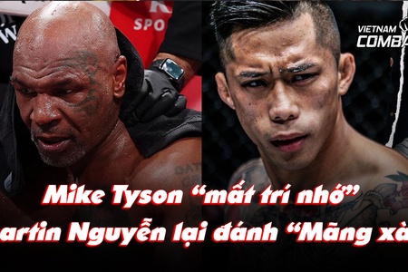 Mike Tyson "mất trí nhớ", Martin Nguyễn quay lại đấu "Mãng xà" ONE Championship