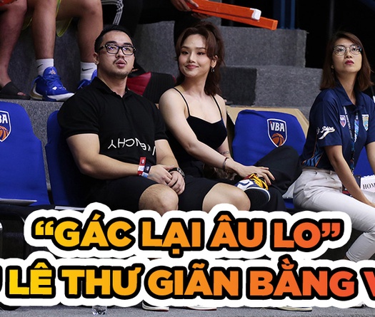 Gác lại âu lo, Miu Lê thư giãn cùng bóng rổ VBA
