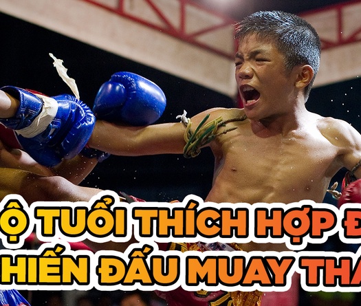 Độ tuổi nào phù hợp để chiến đấu Muay Thái?