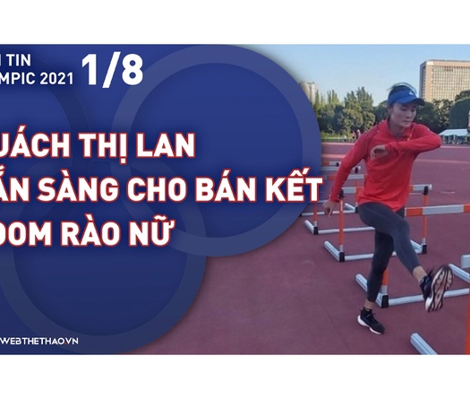 Nhịp đập Olympic 2021 | 01/08: Quách Thị Lan sẵn sàng đấu bán kết 400m rào nữ
