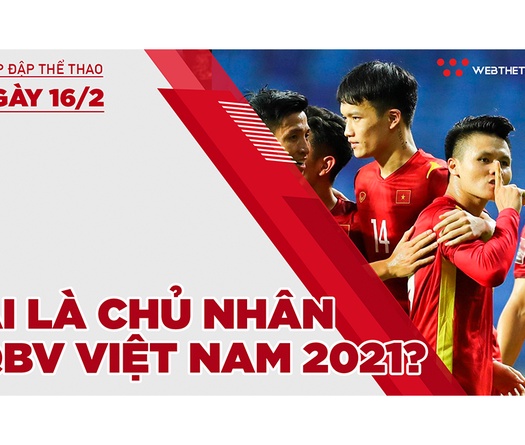 Nhịp đập thể thao | 16/2: Quả bóng vàng Việt Nam 2021 - Ai là người xứng đáng?