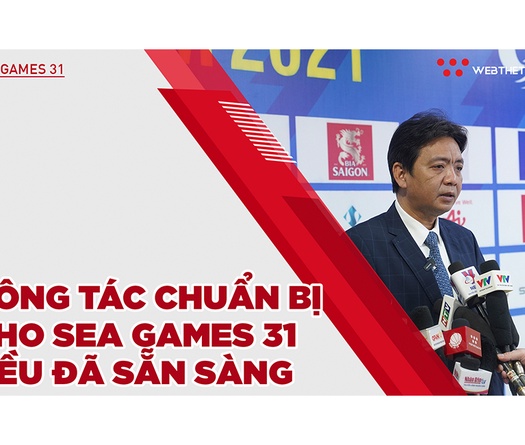 Hội nghị truyền thông quốc tế: Công tác chuẩn bị cho SEA Games 31 đều đã sẵn sàng