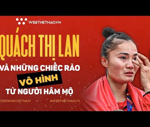 Quách Thị Lan và những chiếc rào vô hình từ người hâm mộ