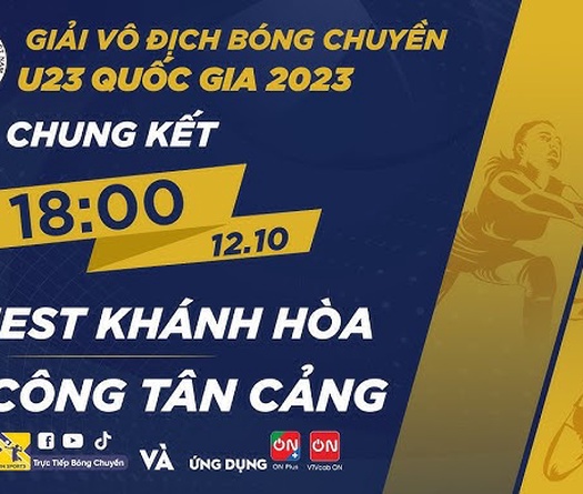Trực tiếp Chung kết bóng chuyền nam U23 Quốc gia: Sanest Khánh Hòa vs Thể Công
