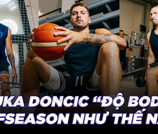 Đằng sau quá trình nâng cấp của Luka Doncic lên "phiên bản 2.0": Giảm cân, nhịn ăn, tập và tập