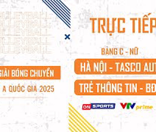 Link trực tiếp VCK bóng chuyền hạng A hôm nay: Hà Nội Tasco Auto vs Trẻ Binh Chủng Thông Tin - BĐ19