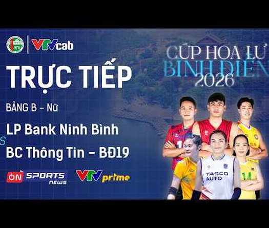 Link trực tiếp cúp bóng chuyền Hoa Lư hôm nay: Binh Chủng Thông Tin vs LP Bank Ninh Bình