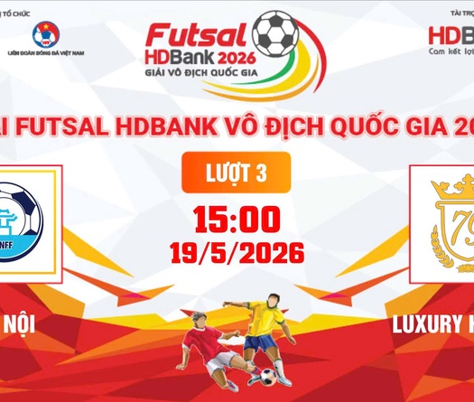 Link xem trực tiếp futsal HDBank VĐQG 2026: Hà Nội vs Luxury Hạ Long