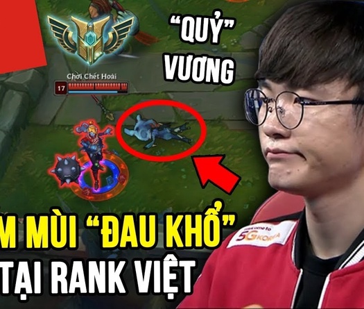 Liên Minh Huyền Thoại: Faker hủy diệt rank Việt như thế nào? - Phần 2