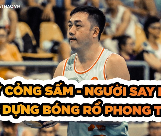 Lý Cỏng Sấm - Người say mê xây dựng bóng rổ phong trào
