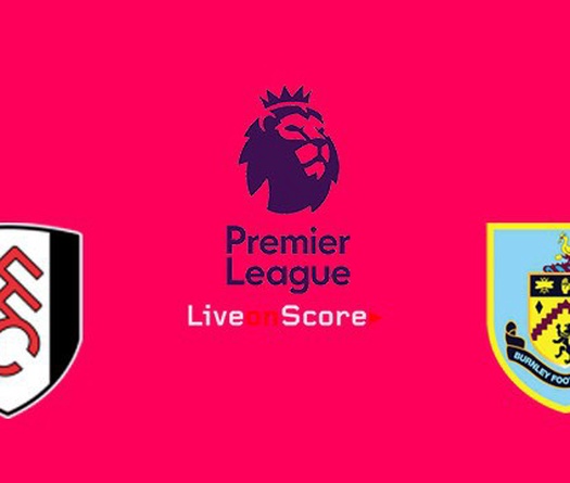 Nhận định tỷ lệ cược kèo bóng đá tài xỉu trận Fulham vs Burnley