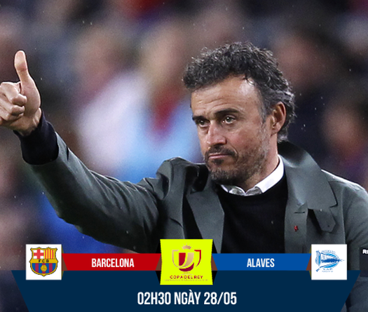 Chung kết Cúp Nhà Vua TBN 2017: Di sản của Luis Enrique...