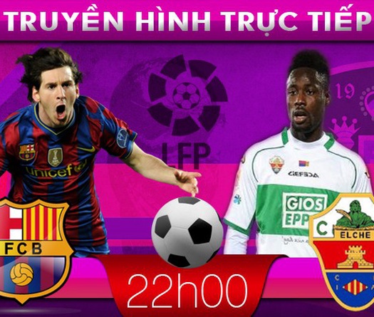 22h00: Truyền hình trực tiếp: Barcelona &#8211; Elche