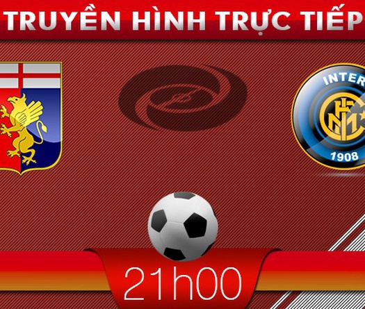 21h00: Truyền hình trực tiếp: Genoa – Inter