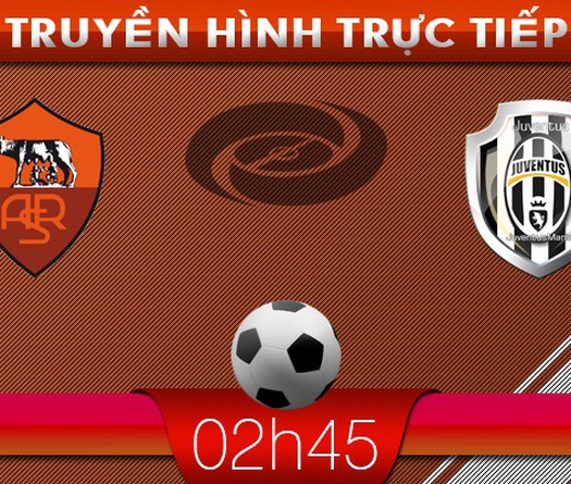 02h45: Truyền hình trực tiếp: AS Roma – Juventus