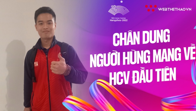 Chân dung người hùng mang về tấm HCV đầu tiên cho đoàn thể thao Việt Nam tại ASIAD Hàng Châu