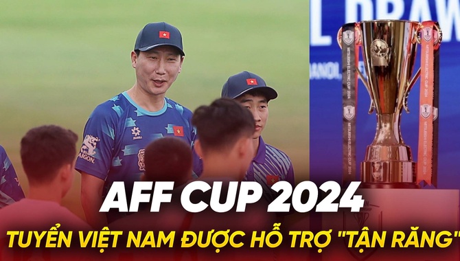 Tuyển Việt Nam được hỗ trợ “tận răng” cho AFF Cup 2024