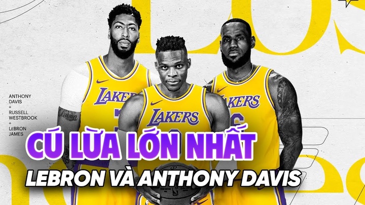 Russell Westbrook gọi LeBron James và Anthony Davis là "cú lừa lớn nhất" sự nghiệp?