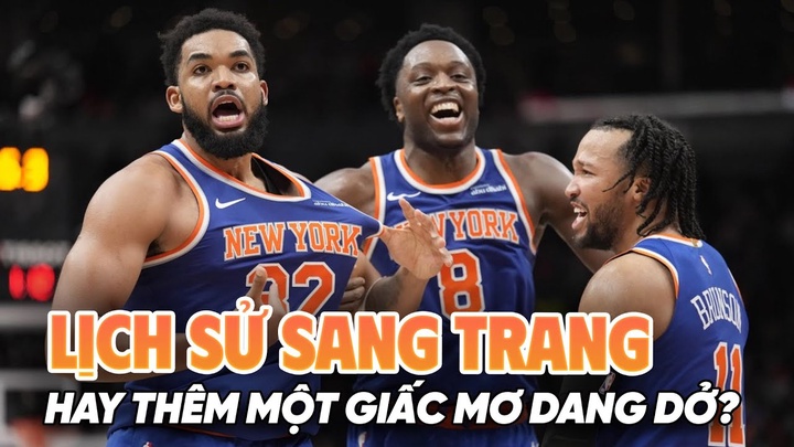 New York Knicks hoạt động tích cực trên thị trường chuyển nhượng: Lịch sử sẽ sang trang?