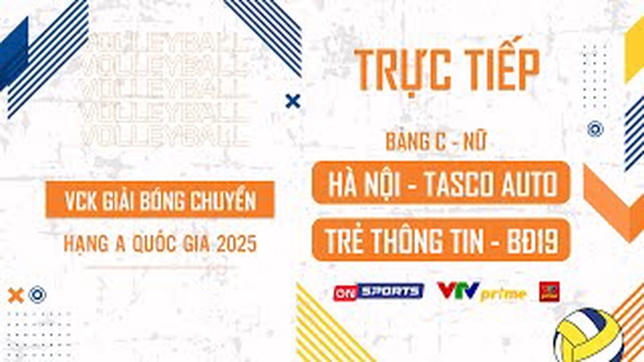Link trực tiếp VCK bóng chuyền hạng A hôm nay: Hà Nội Tasco Auto vs Trẻ Binh Chủng Thông Tin - BĐ19
